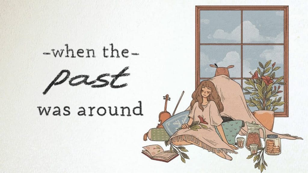 When the Past was Around