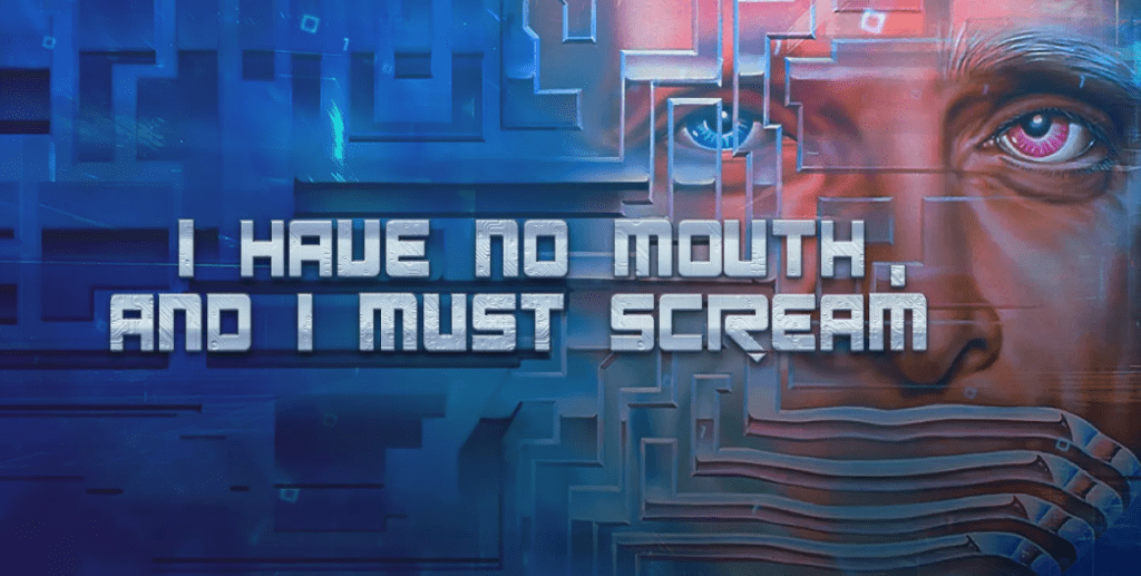 I Have No Mouth and I Must Scream I Have No Mouth and I Must Scream