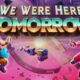 We Were Here Tomorrow We Were Here Tomorrow